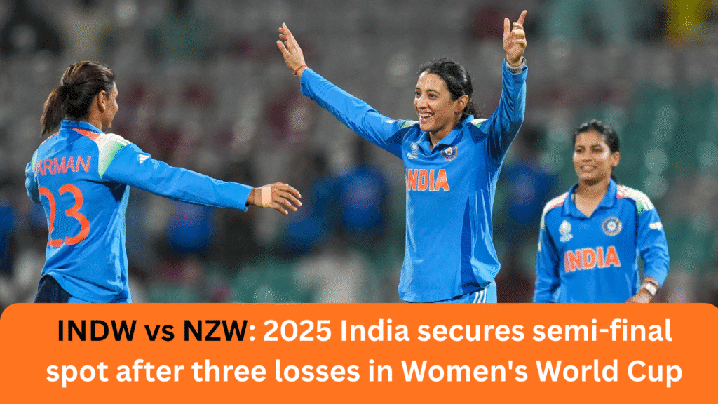 INDW vs NZW 2025 India secures semi final spot after three losses in Womens World Cup