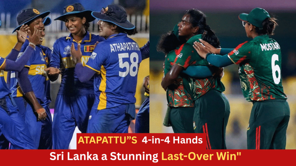 Womens WC 2025 Atapattus 4 in 4 Hands Sri Lanka a Stunning Last Over Win
