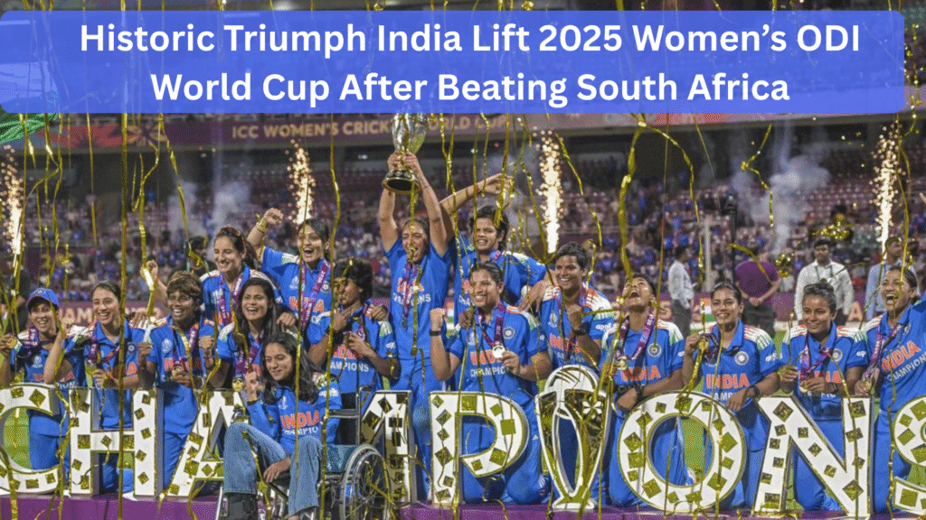 IND W vs SA World Cup Final 2025: Historic Triumph India Lift 2025 Women’s ODI World Cup After Beating South Africa 3 Historic Triumph India Lift 2025 Womens ODI World Cup After Beating South Africa