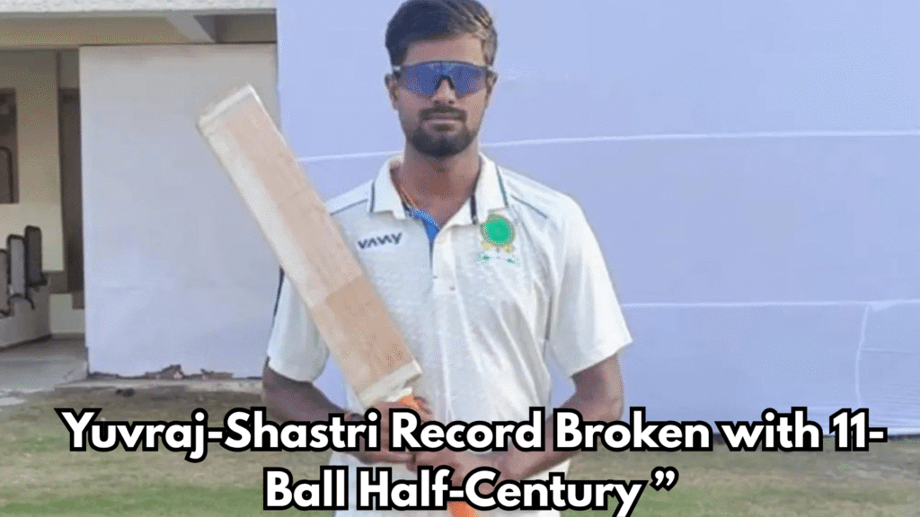“Ranji Trophy History Made: Yuvraj-Shastri Record Broken with 11-Ball Half-Century ” 6 Yuvraj Shastri Record Broken with 11 Ball Half Century